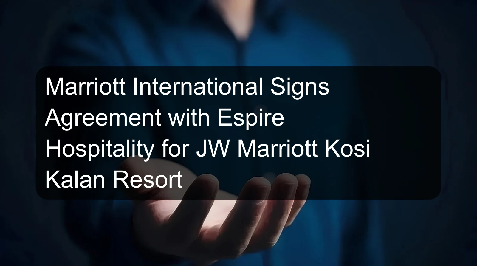 Marriott International Signs Agreement with Espire Hospitality for JW Marriott Kosi Kalan Resort