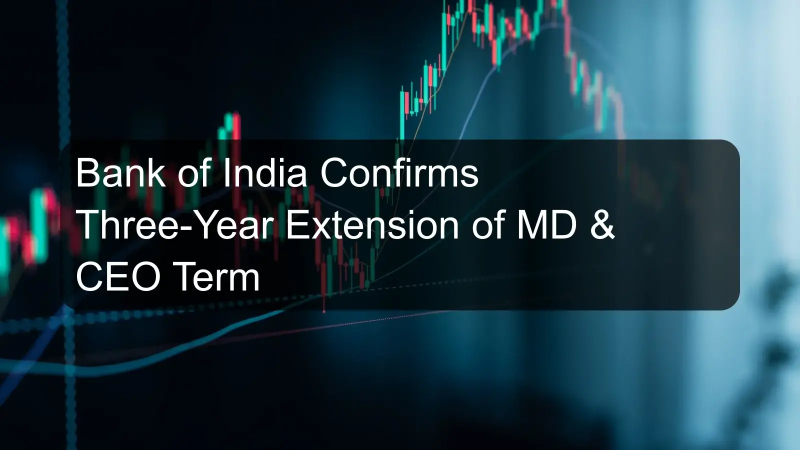 Bank of India Confirms Three-Year Extension of MD & CEO Term
