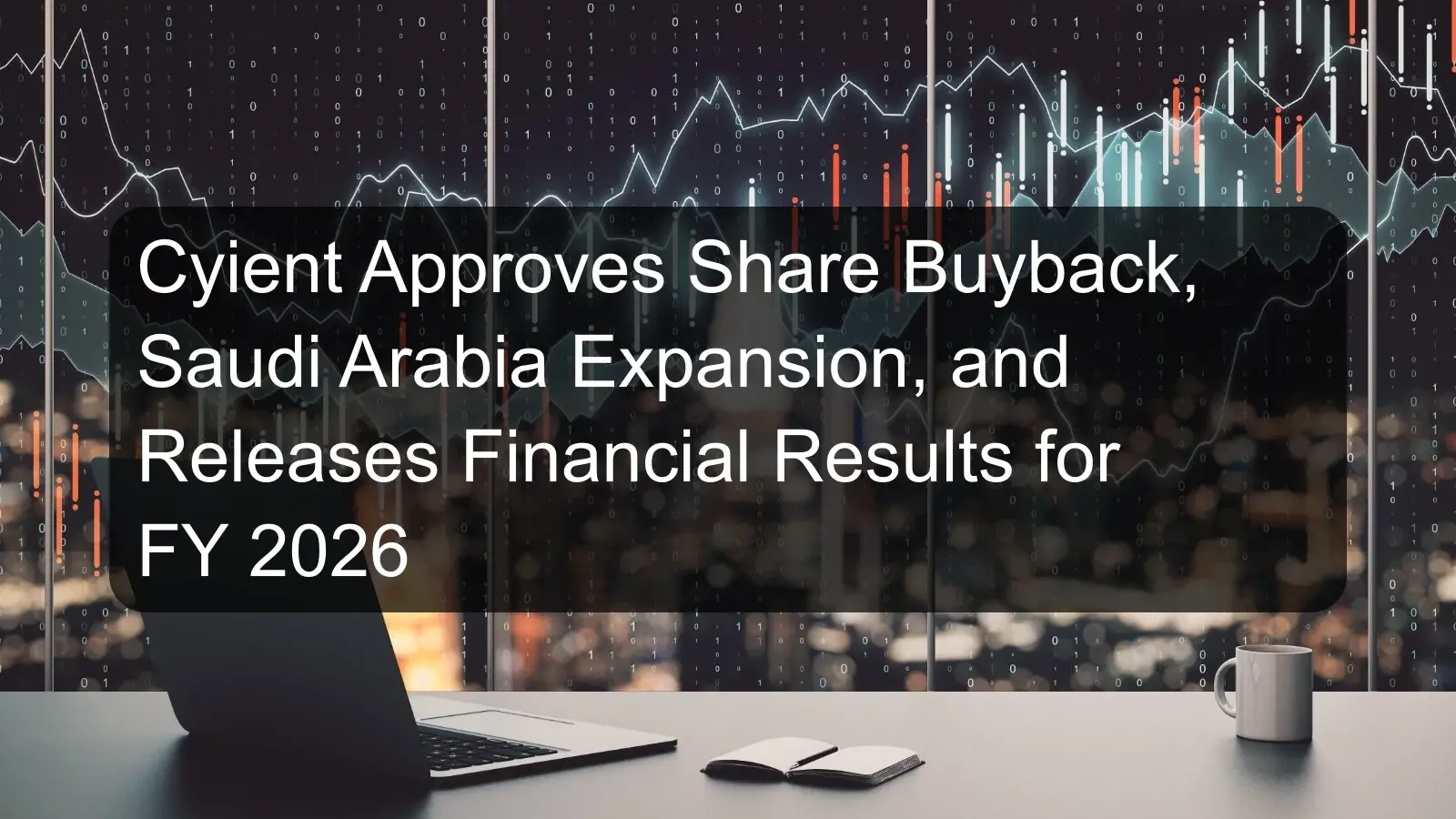 Cyient Approves Share Buyback, Saudi Arabia Expansion, and Releases Financial Results for FY 2026