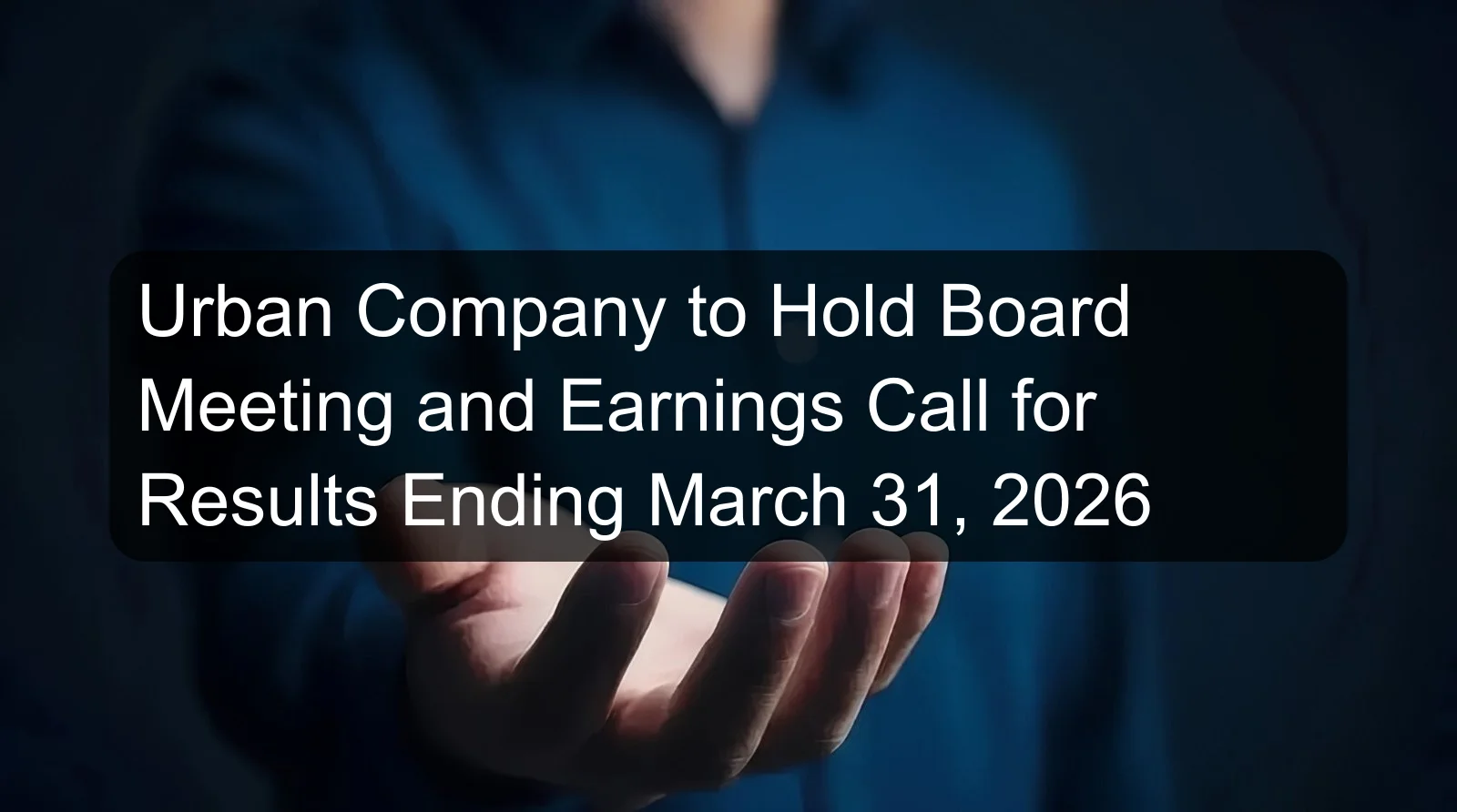 Urban Company to Hold Board Meeting and Earnings Call for Results Ending March 31, 2026