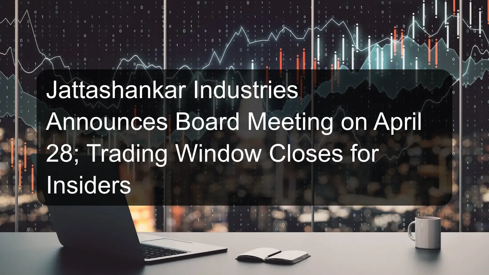 Jattashankar Industries Announces Board Meeting on April 28; Trading Window Closes for Insiders
