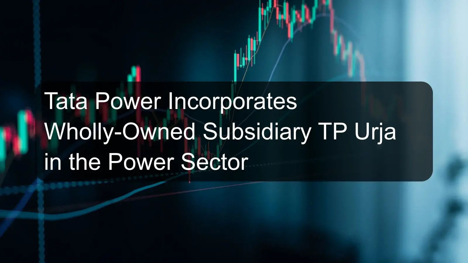Tata Power Incorporates Wholly-Owned Subsidiary TP Urja in the Power Sector