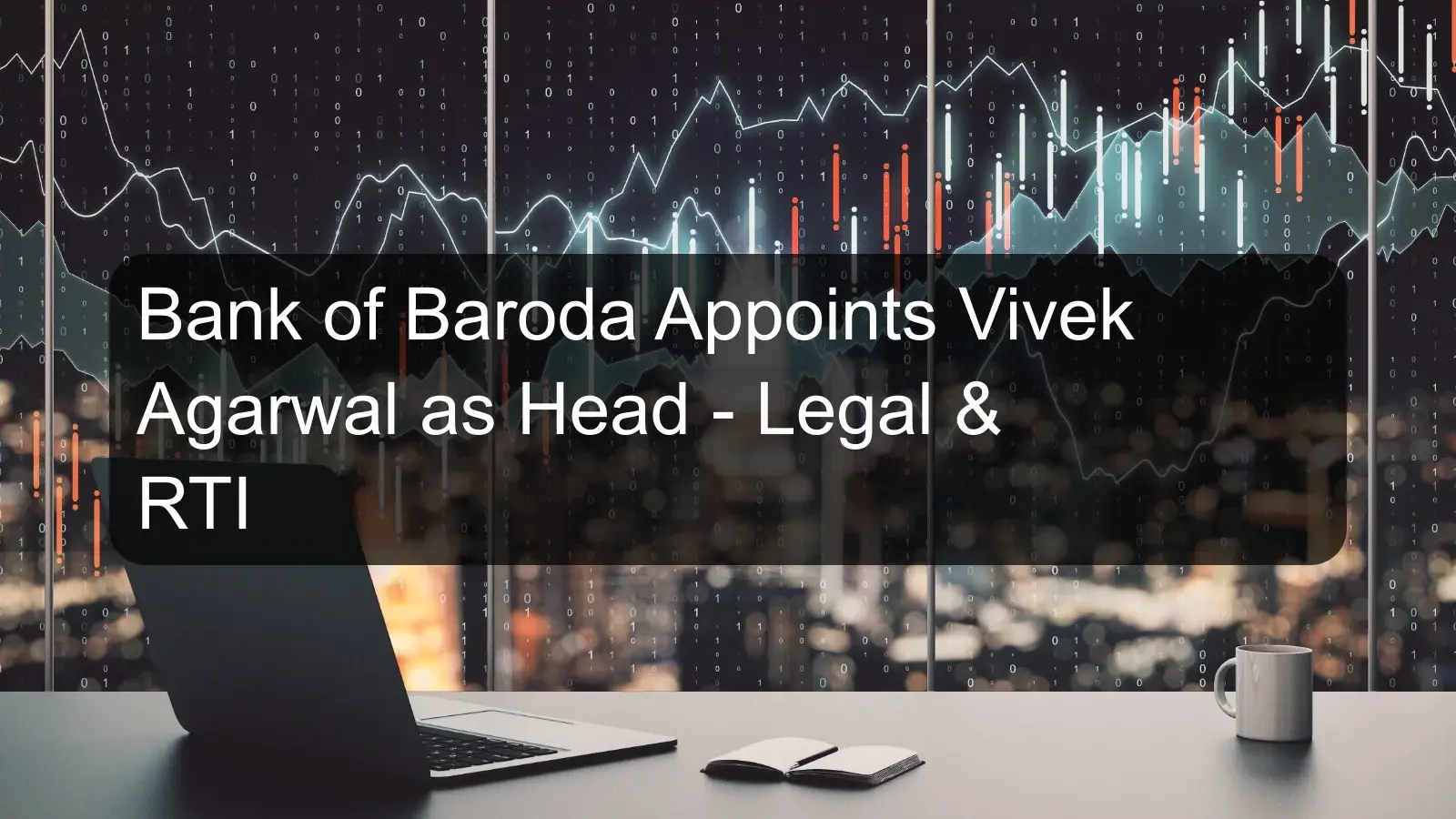 Bank of Baroda Appoints Vivek Agarwal as Head - Legal & RTI