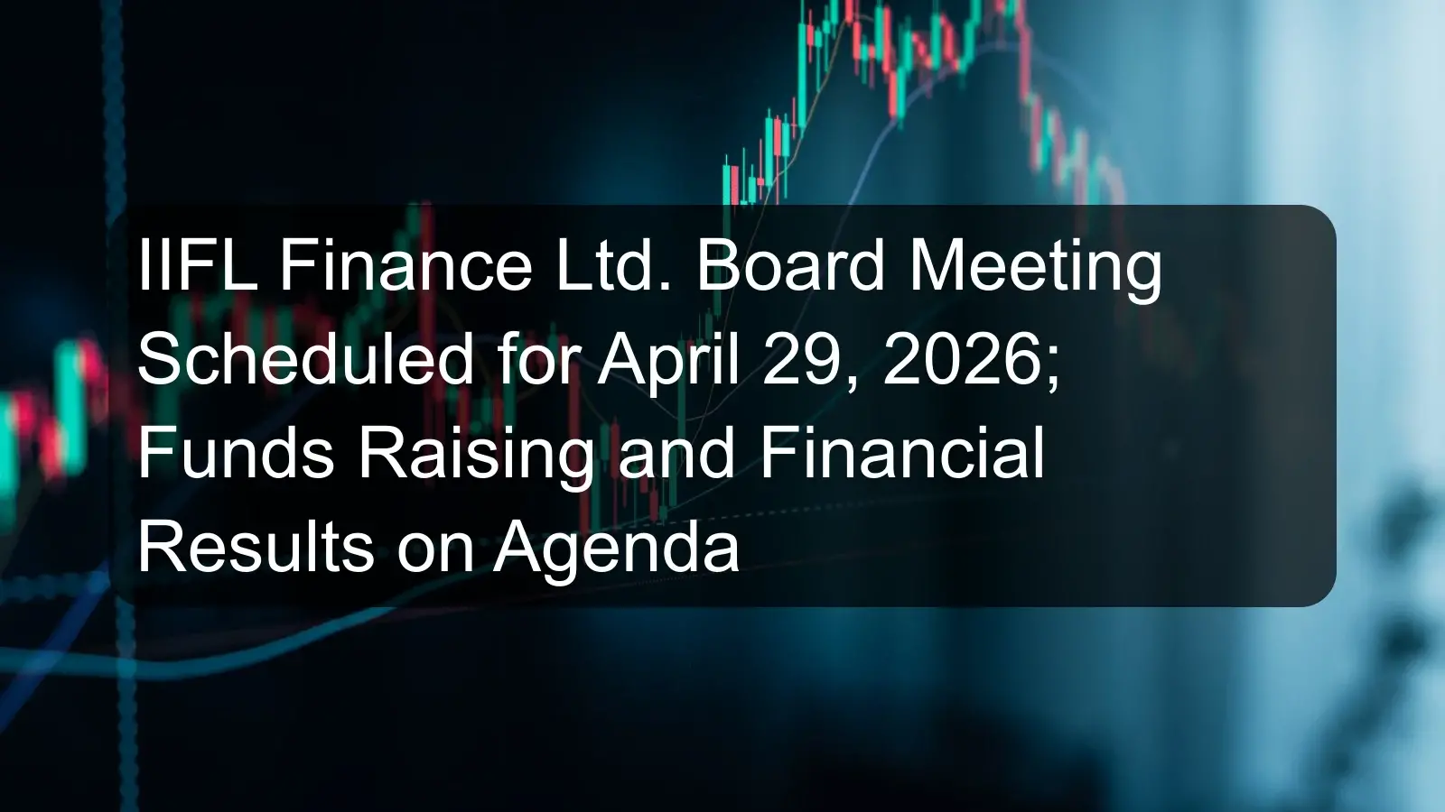 IIFL Finance Ltd. Board Meeting Scheduled for April 29, 2026; Funds Raising and Financial Results on Agenda