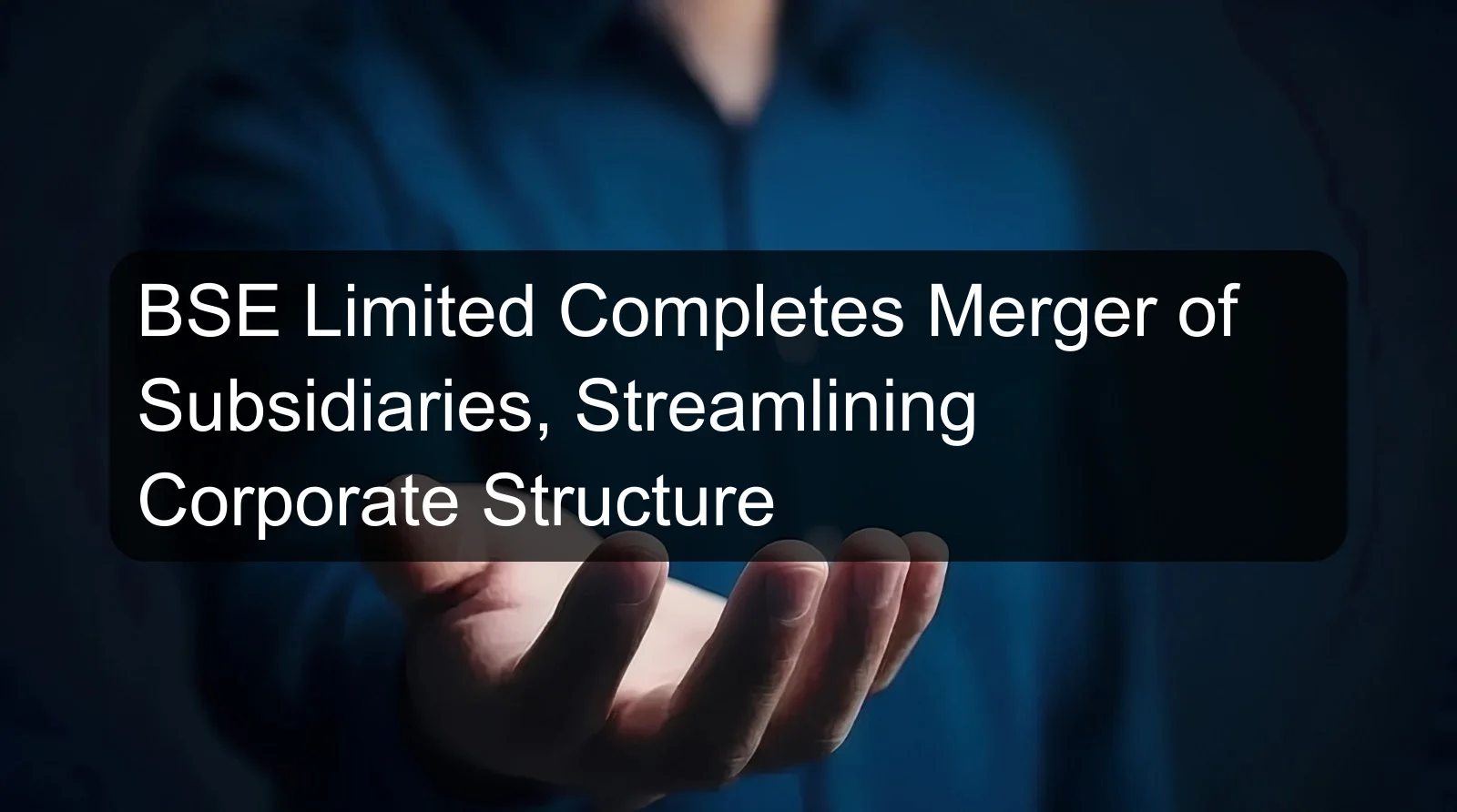 BSE Limited Completes Merger of Subsidiaries, Streamlining Corporate Structure