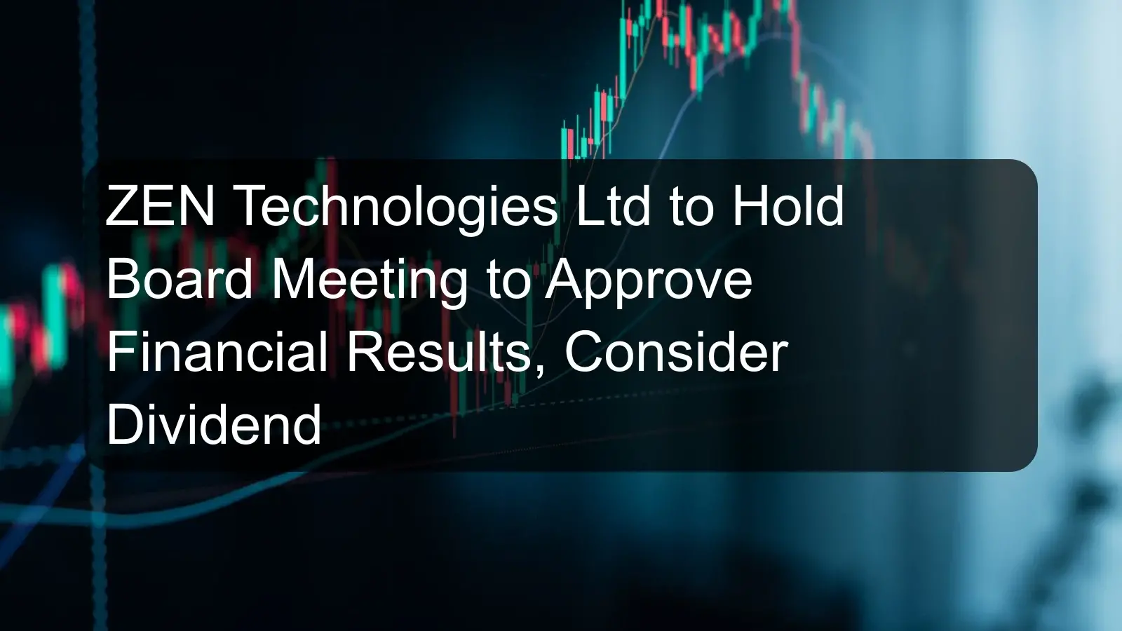 ZEN Technologies Ltd to Hold Board Meeting to Approve Financial Results, Consider Dividend