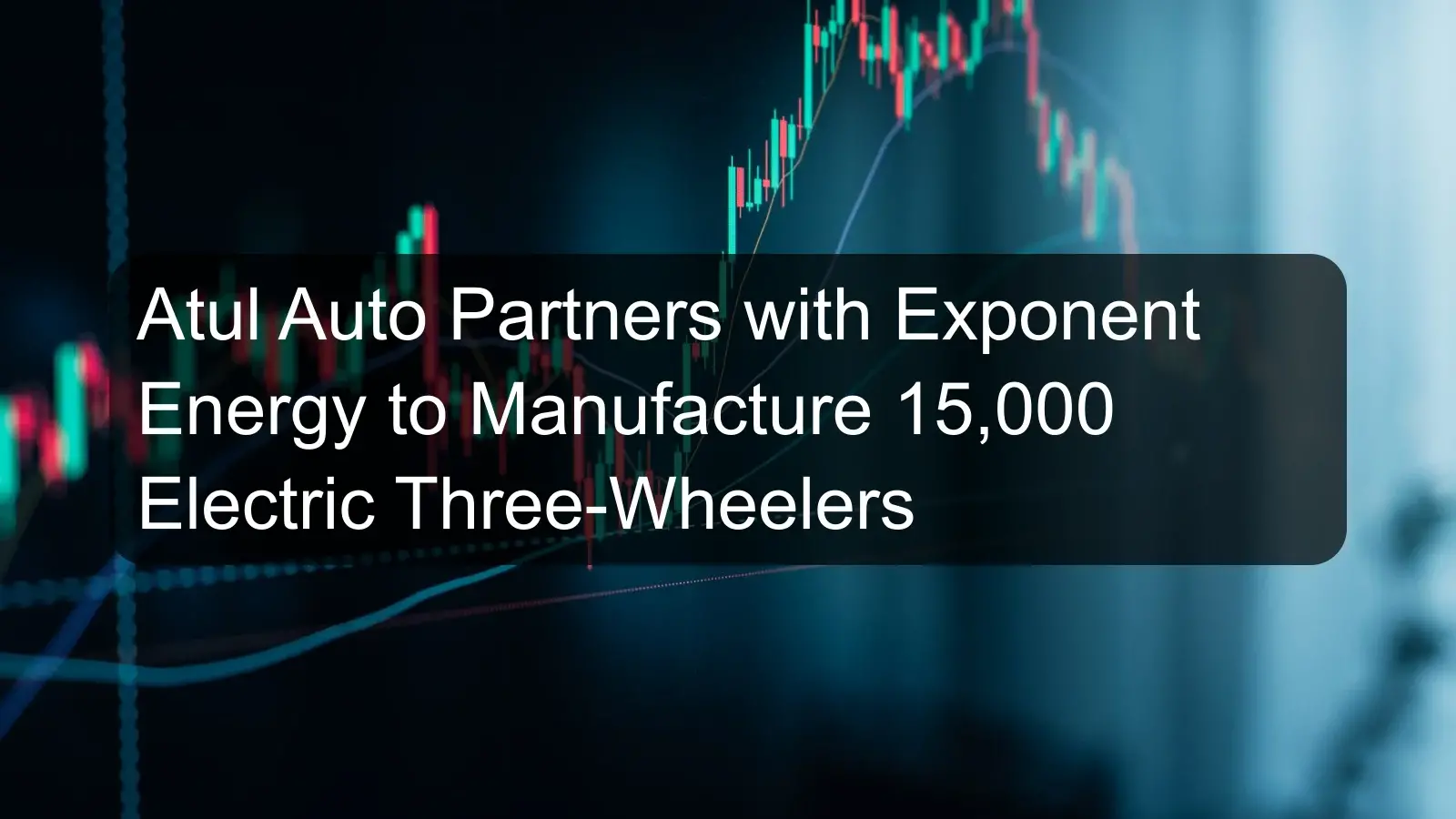 Atul Auto Partners with Exponent Energy to Manufacture 15,000 Electric Three-Wheelers