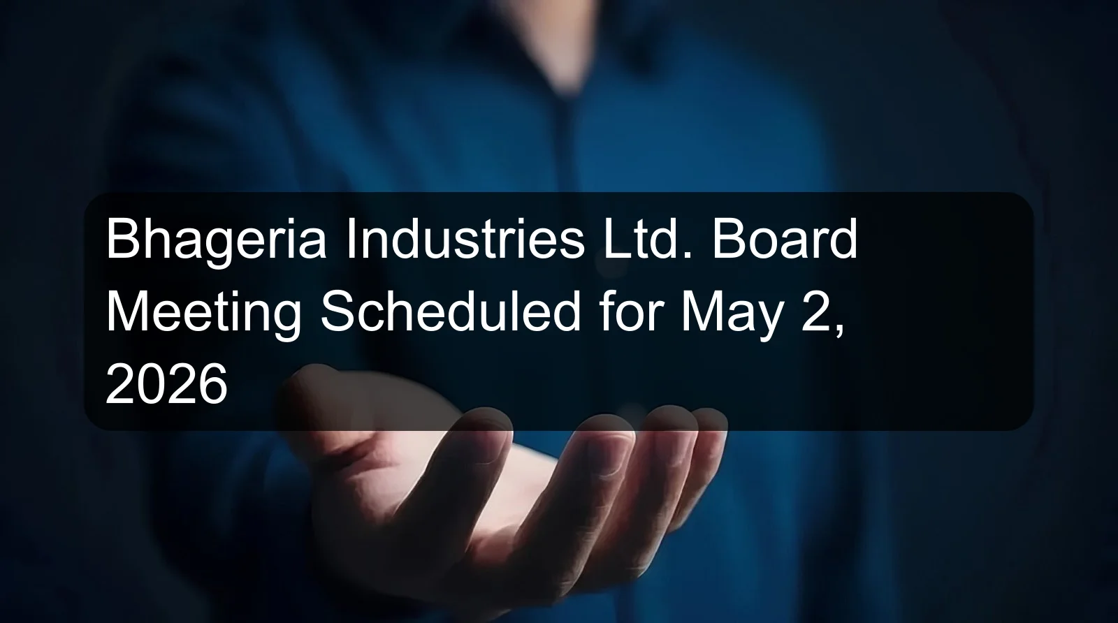 Bhageria Industries Ltd. Board Meeting Scheduled for May 2, 2026