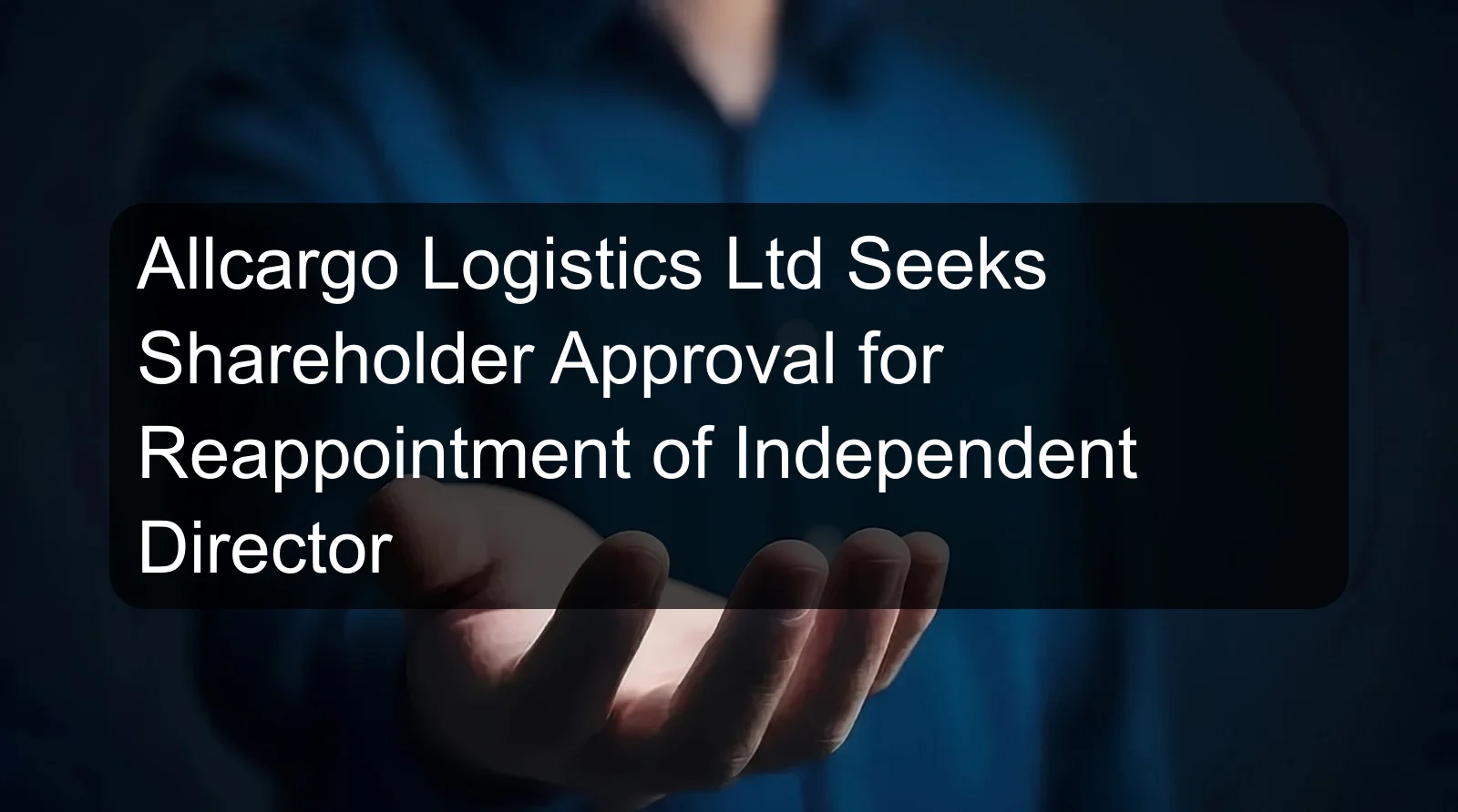 Allcargo Logistics Ltd Seeks Shareholder Approval for Reappointment of Independent Director