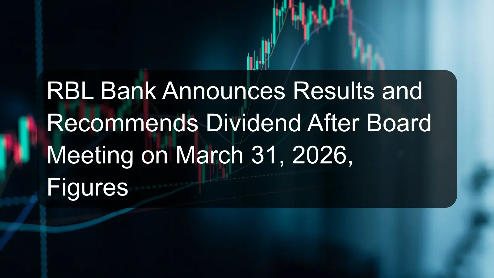 RBL Bank Announces Results and Recommends Dividend After Board Meeting on March 31, 2026, Figures