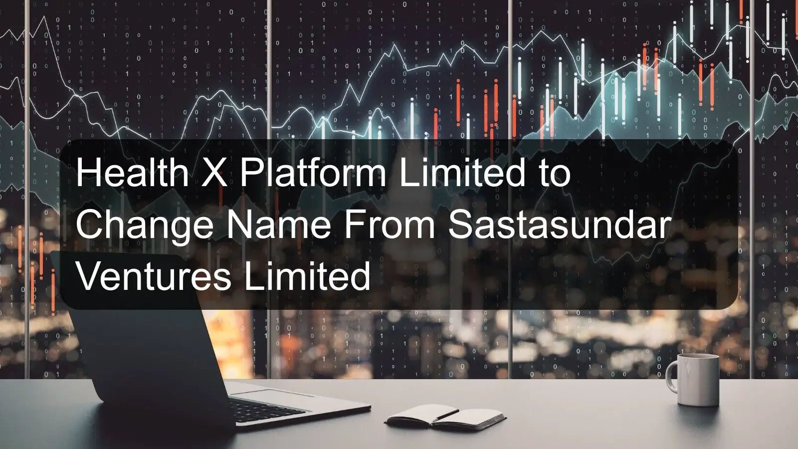 Health X Platform Limited to Change Name From Sastasundar Ventures Limited