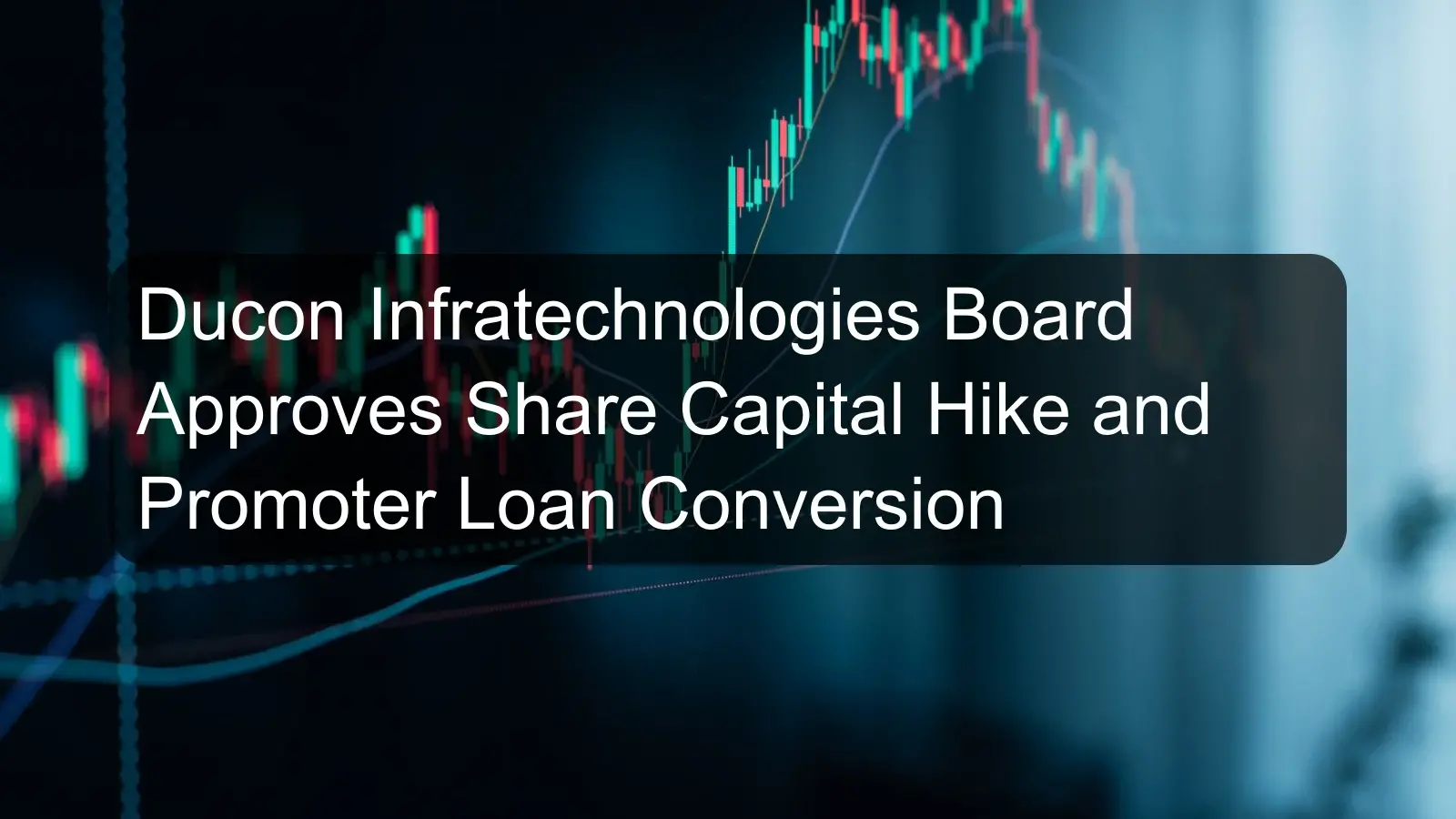 Ducon Infratechnologies Board Approves Share Capital Hike and Promoter Loan Conversion