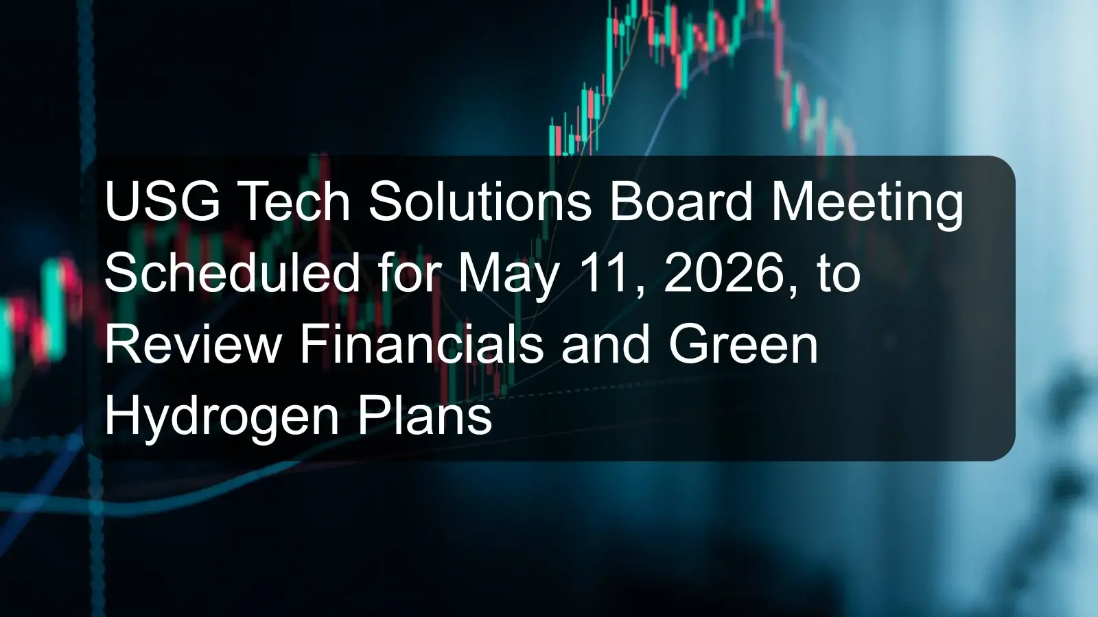 USG Tech Solutions Board Meeting Scheduled for May 11, 2026, to Review Financials and Green Hydrogen Plans