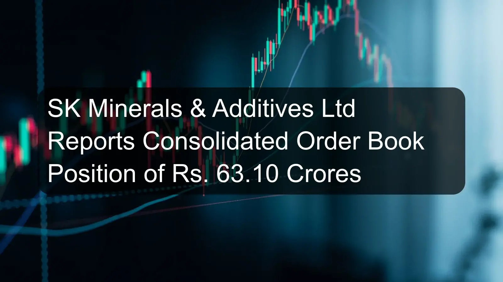 SK Minerals & Additives Ltd Reports Consolidated Order Book Position of Rs. 63.10 Crores