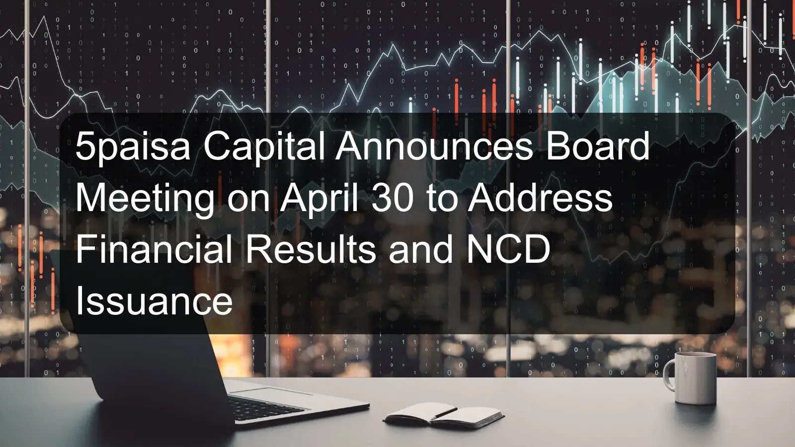 5paisa Capital Announces Board Meeting on April 30 to Address Financial Results and NCD Issuance