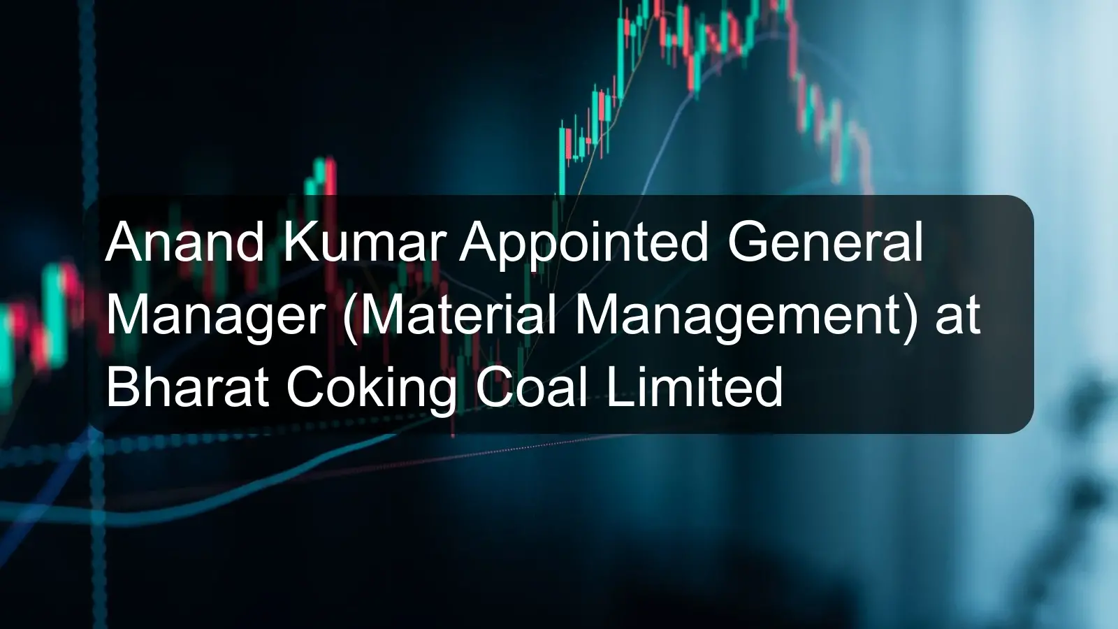 Anand Kumar Appointed General Manager (Material Management) at Bharat Coking Coal Limited