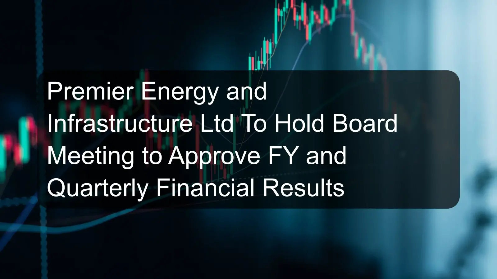 Premier Energy and Infrastructure Ltd To Hold Board Meeting to Approve FY and Quarterly Financial Results