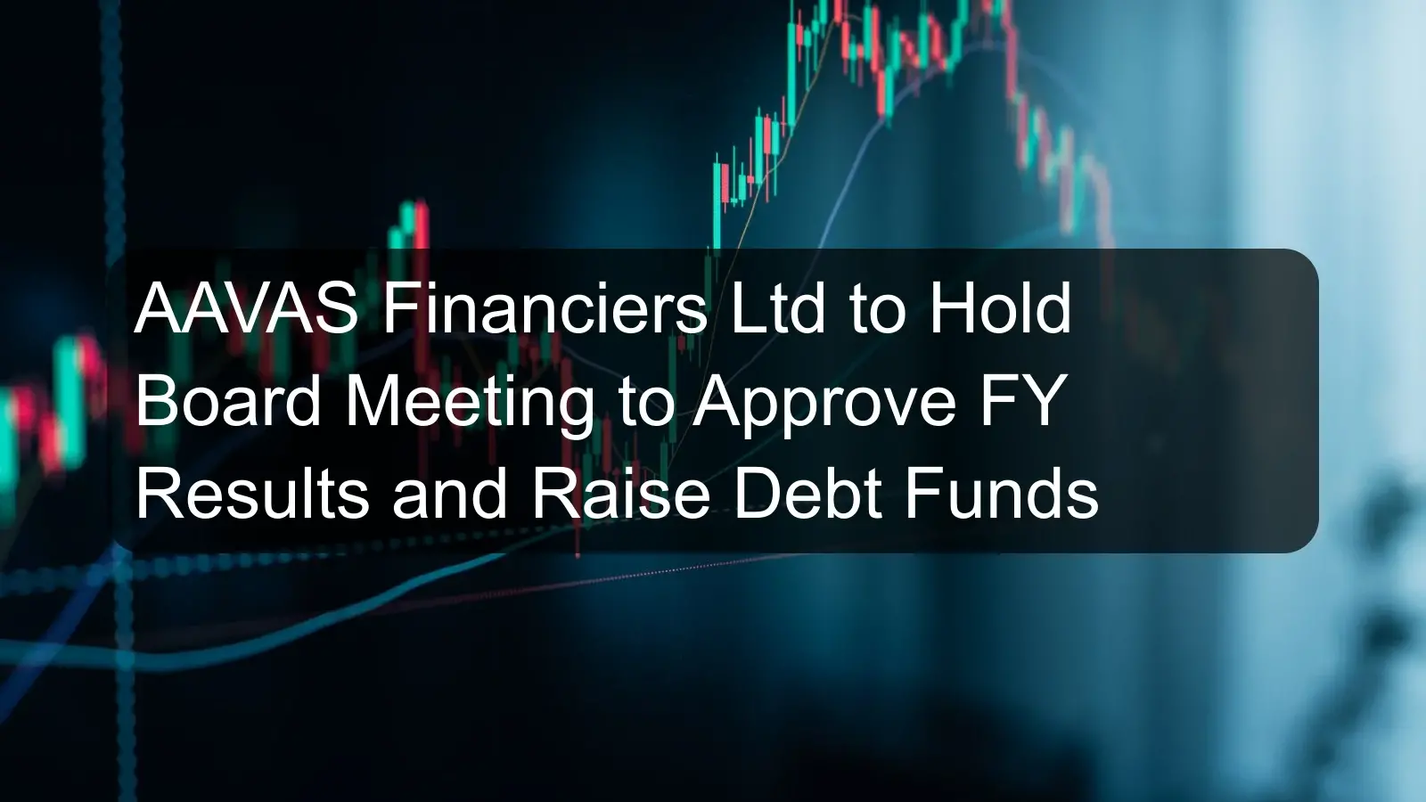 AAVAS Financiers Ltd to Hold Board Meeting to Approve FY Results and Raise Debt Funds