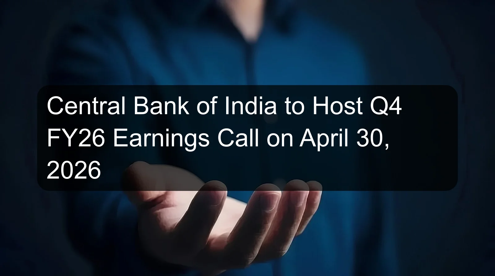 Central Bank of India to Host Q4 FY26 Earnings Call on April 30, 2026