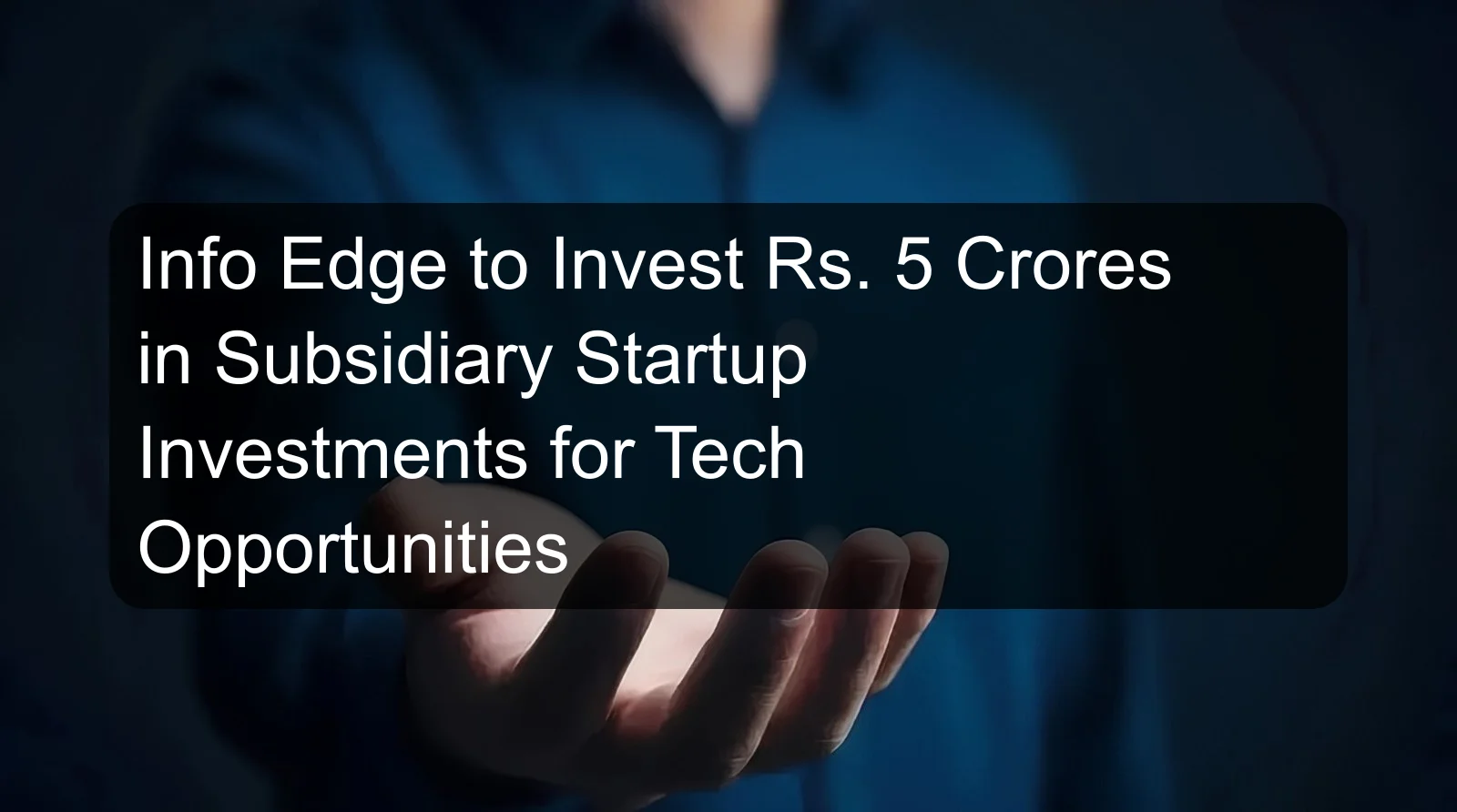 Info Edge to Invest Rs. 5 Crores in Subsidiary Startup Investments for Tech Opportunities