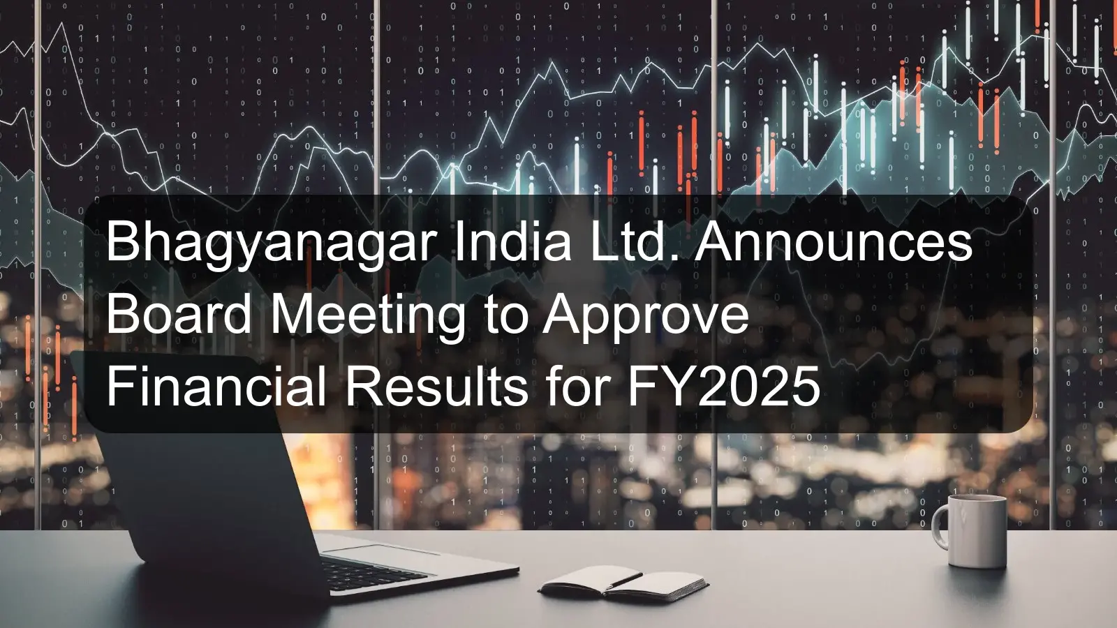 Bhagyanagar India Ltd. Announces Board Meeting to Approve Financial Results for FY2025