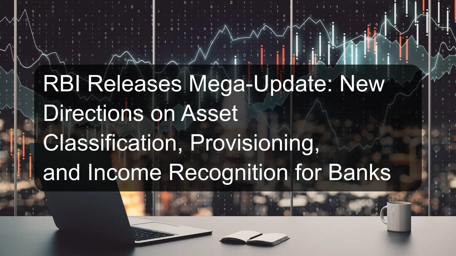 RBI Releases Mega-Update: New Directions on Asset Classification, Provisioning, and Income Recognition for Banks