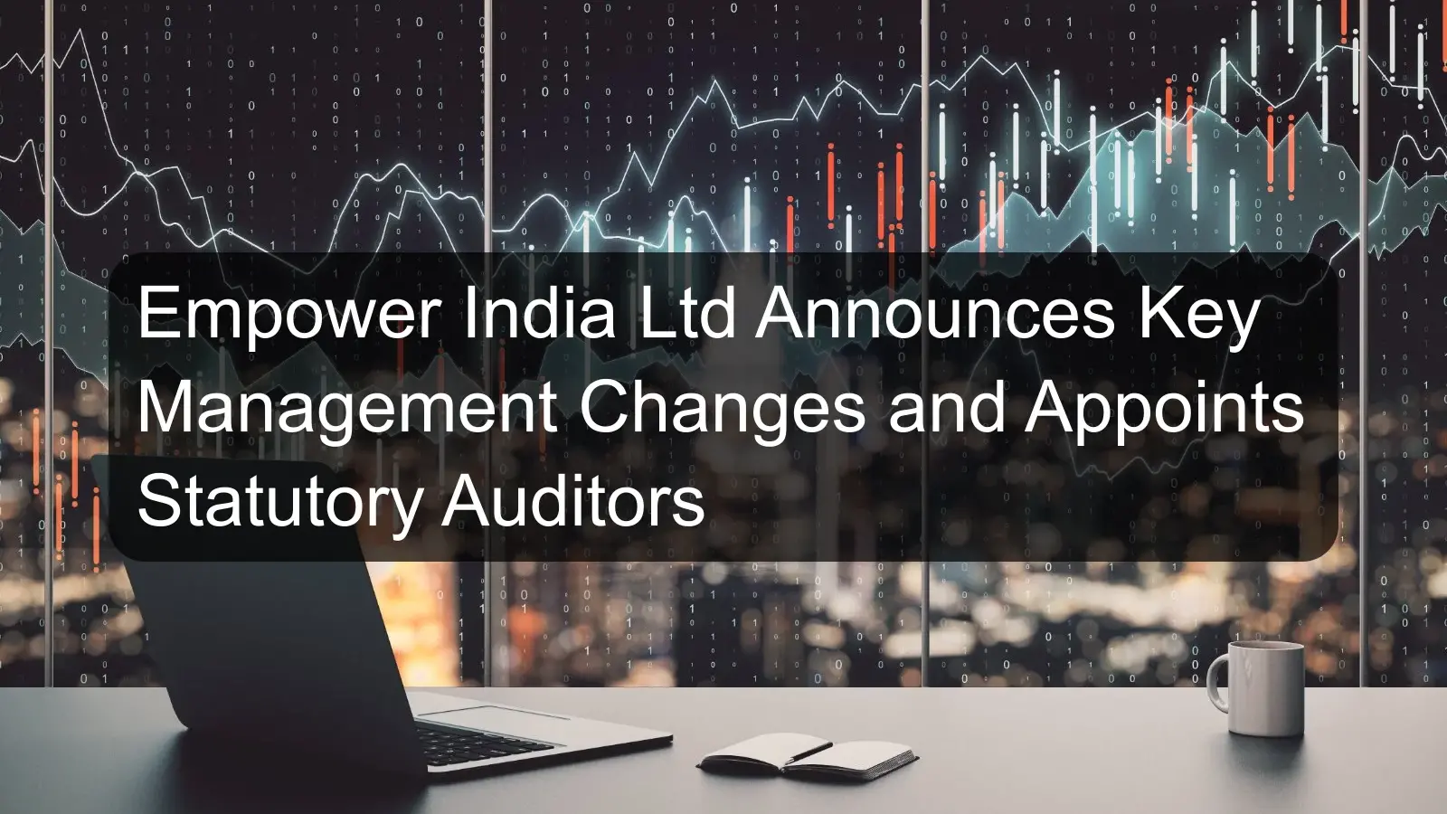 Empower India Ltd Announces Key Management Changes and Appoints Statutory Auditors