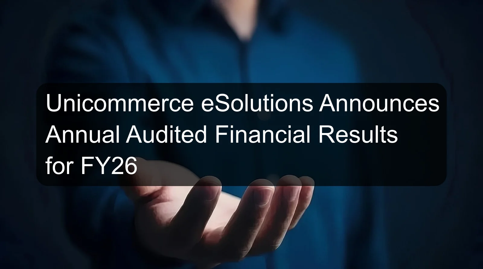 Unicommerce eSolutions Announces Annual Audited Financial Results for FY26