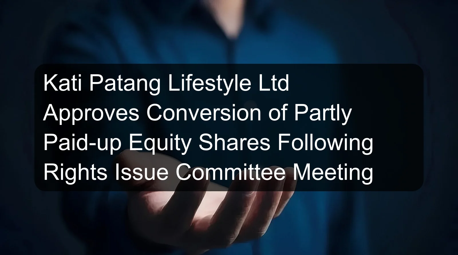 Kati Patang Lifestyle Ltd Approves Conversion of Partly Paid-up Equity Shares Following Rights Issue Committee Meeting