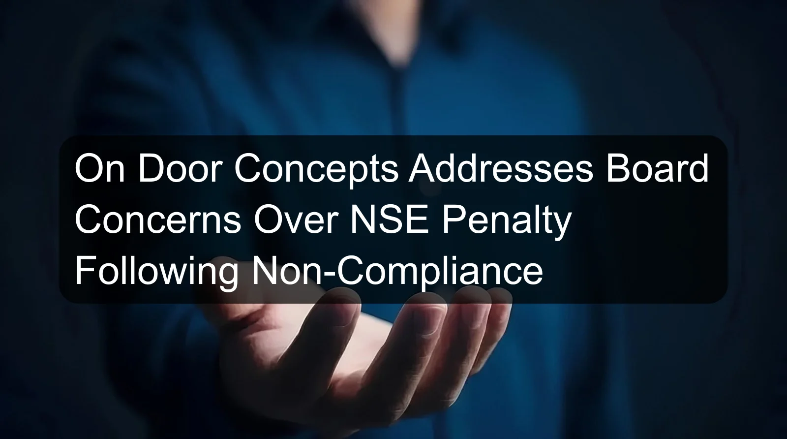 On Door Concepts Addresses Board Concerns Over NSE Penalty Following Non-Compliance