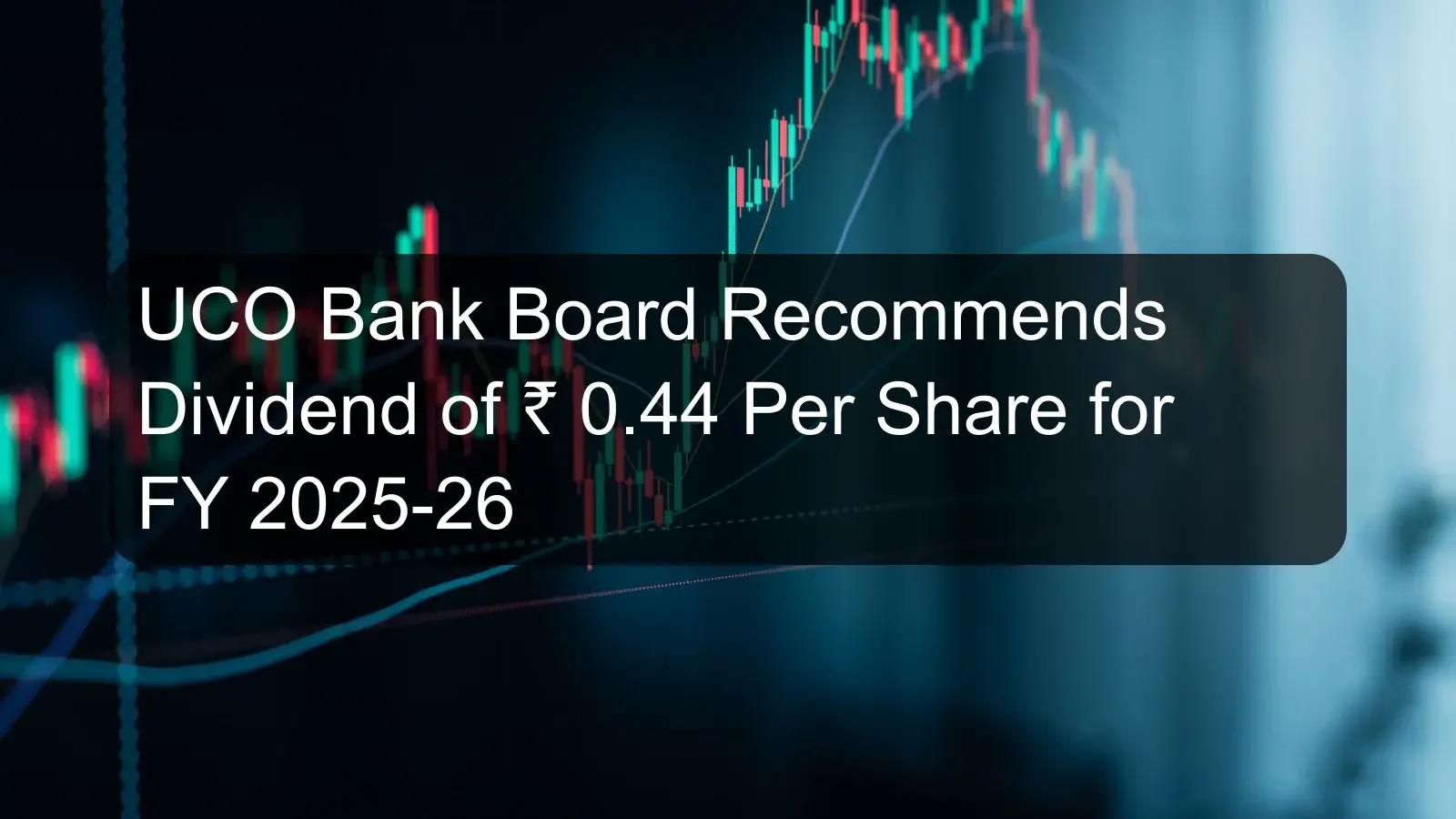 UCO Bank Board Recommends Dividend of ₹ 0.44 Per Share for FY 2025-26