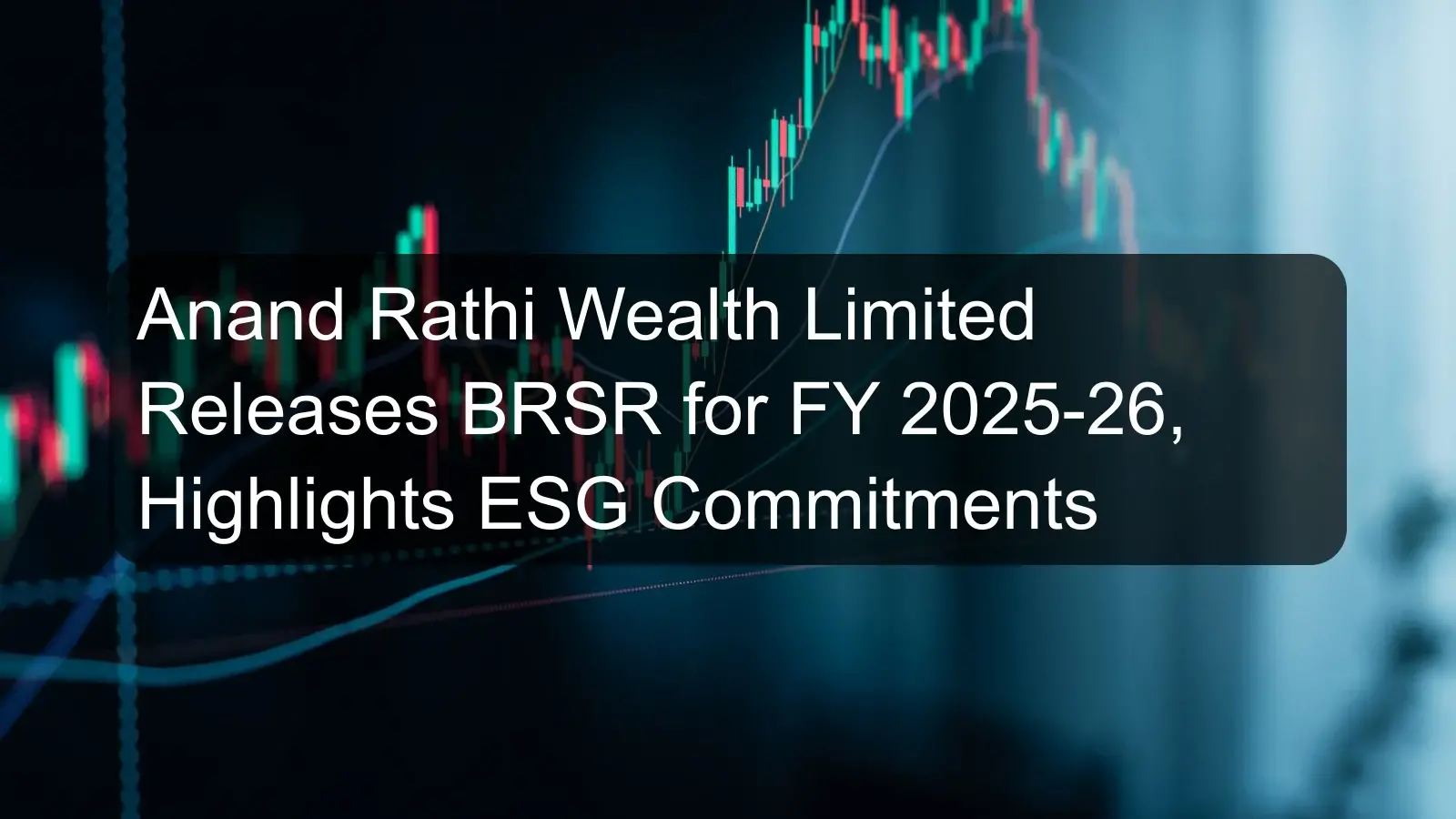 Anand Rathi Wealth Limited Releases BRSR for FY 2025-26, Highlights ESG Commitments