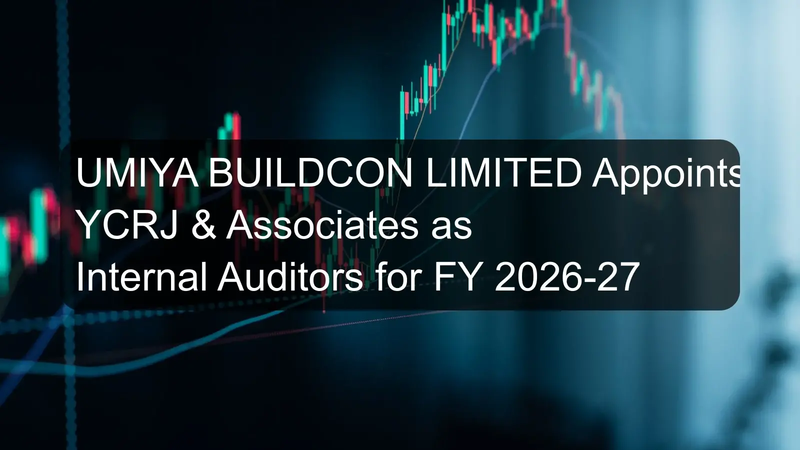 UMIYA BUILDCON LIMITED Appoints YCRJ & Associates as Internal Auditors for FY 2026-27