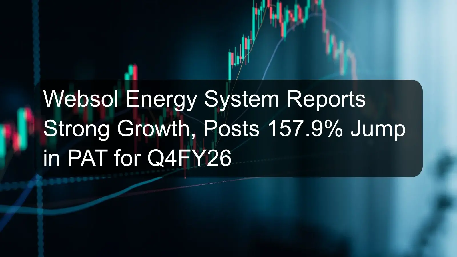 Websol Energy System Reports Strong Growth, Posts 157.9% Jump in PAT for Q4FY26