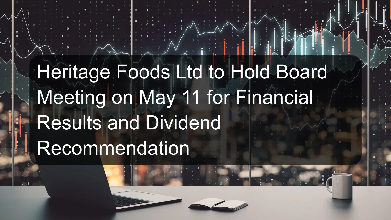 Heritage Foods Ltd to Hold Board Meeting on May 11 for Financial Results and Dividend Recommendation