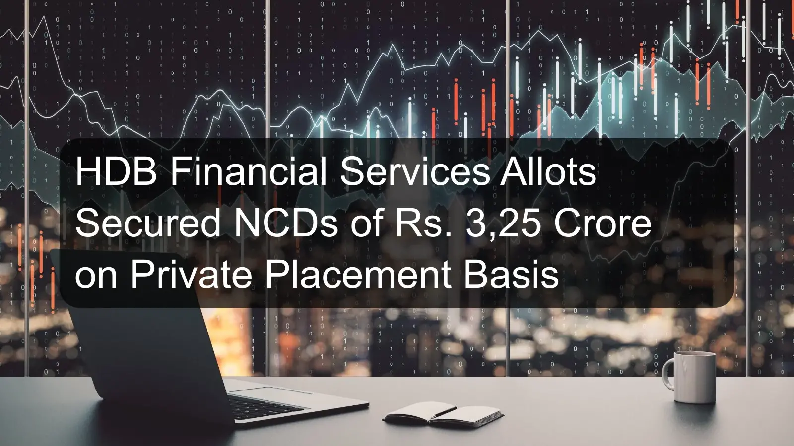 HDB Financial Services Allots Secured NCDs of Rs. 3,25 Crore on Private Placement Basis