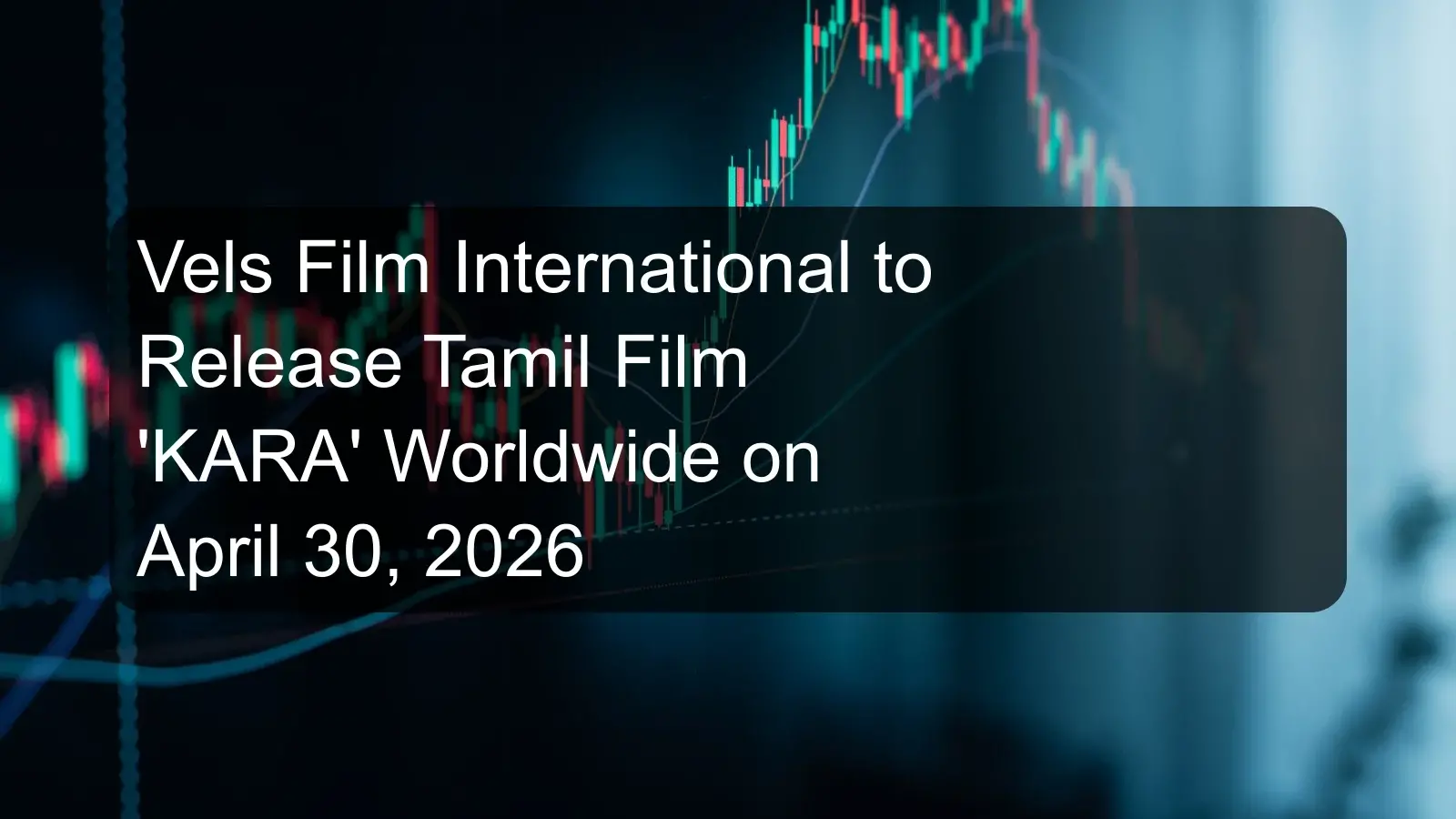 Vels Film International to Release Tamil Film 'KARA' Worldwide on April 30, 2026