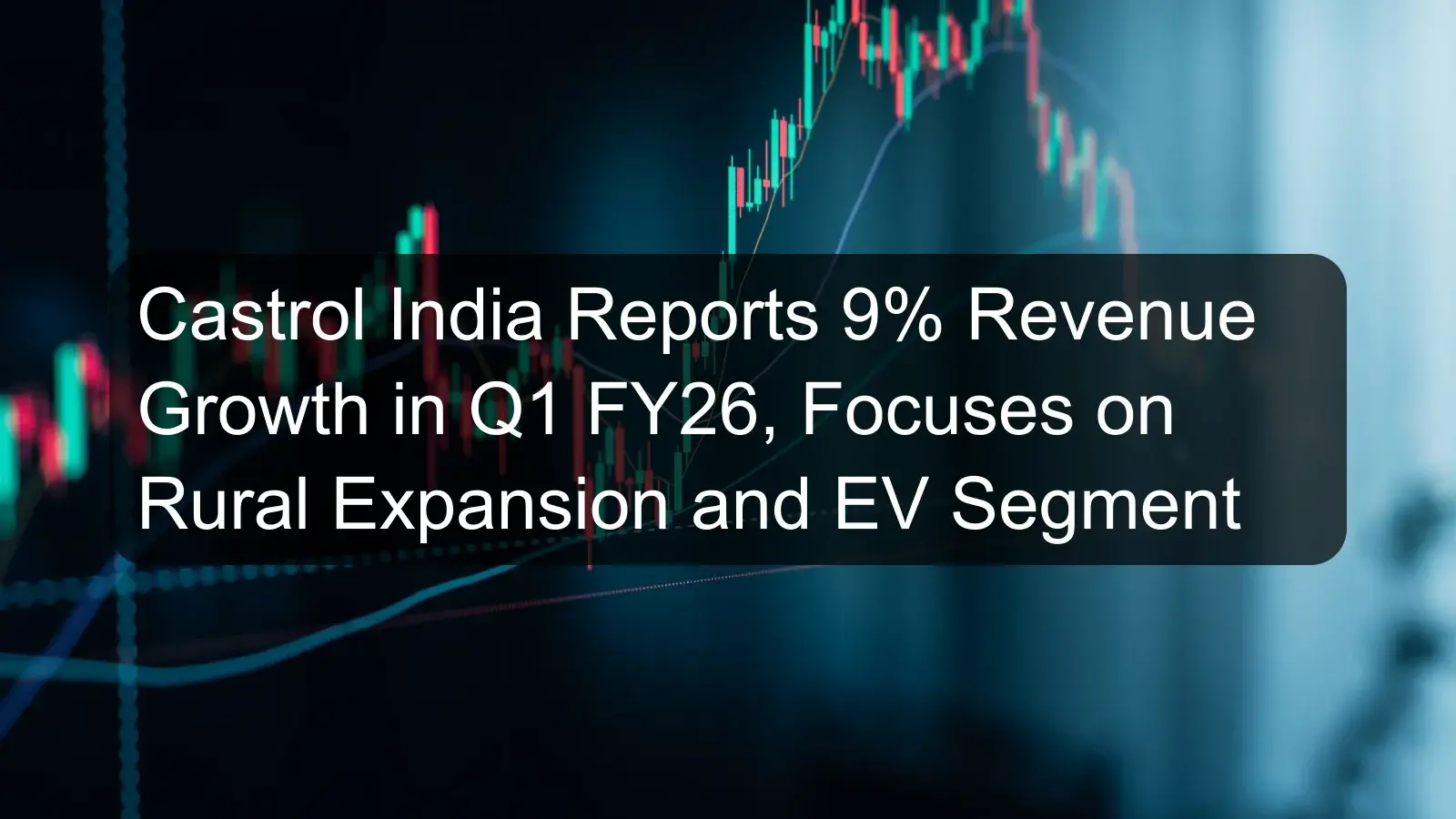 Castrol India Reports 9% Revenue Growth in Q1 FY26, Focuses on Rural Expansion and EV Segment