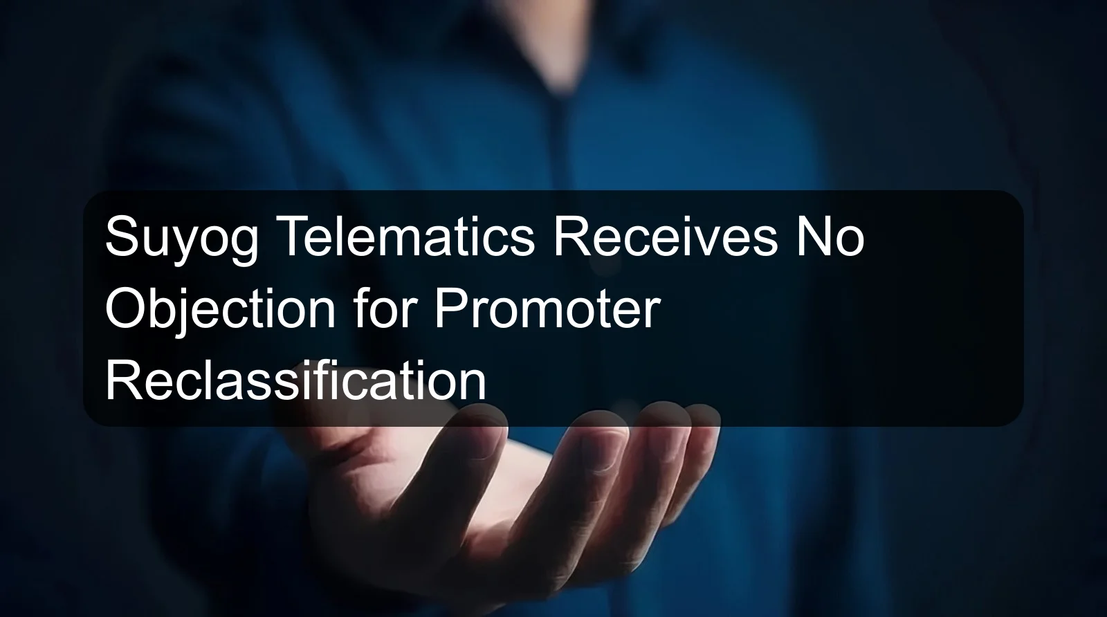 Suyog Telematics Receives No Objection for Promoter Reclassification
