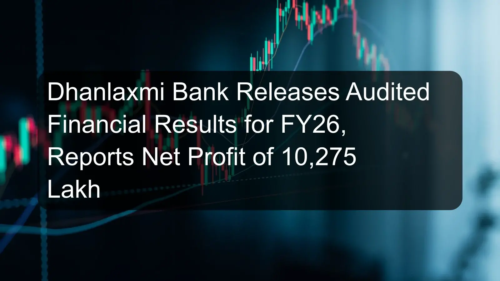 Dhanlaxmi Bank Releases Audited Financial Results for FY26, Reports Net Profit of 10,275 Lakh