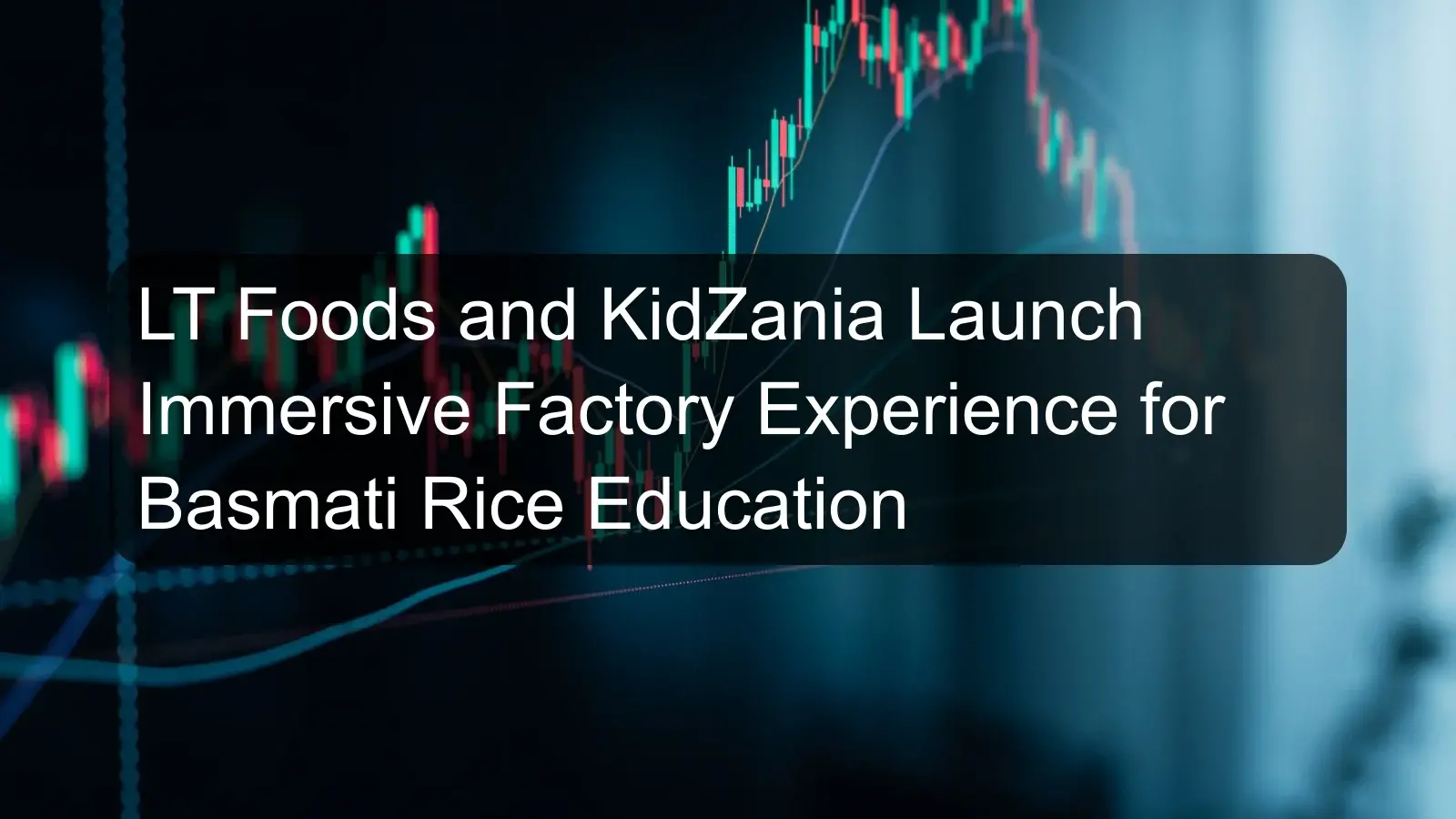 LT Foods and KidZania Launch Immersive Factory Experience for Basmati Rice Education