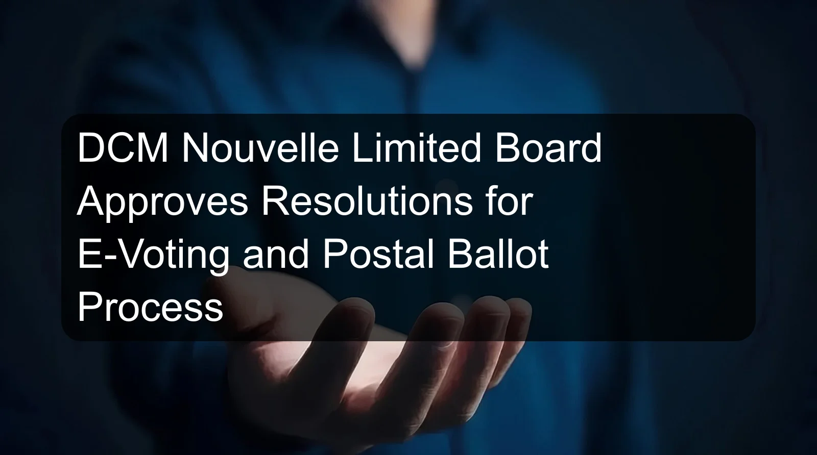 DCM Nouvelle Limited Board Approves Resolutions for E-Voting and Postal Ballot Process