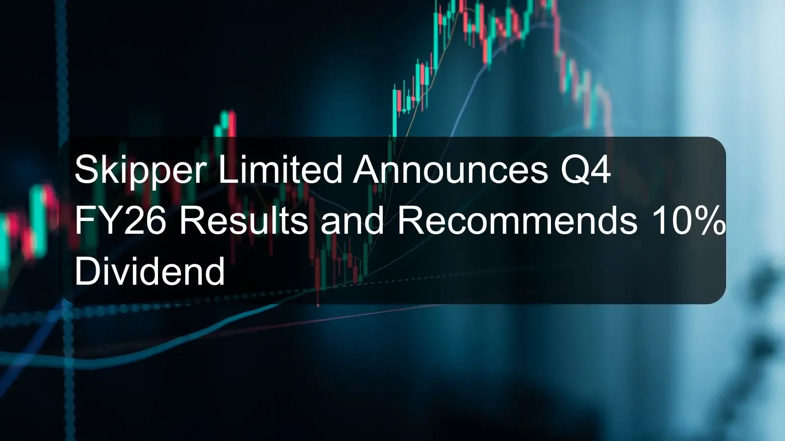 Skipper Limited Announces Q4 FY26 Results and Recommends 10% Dividend