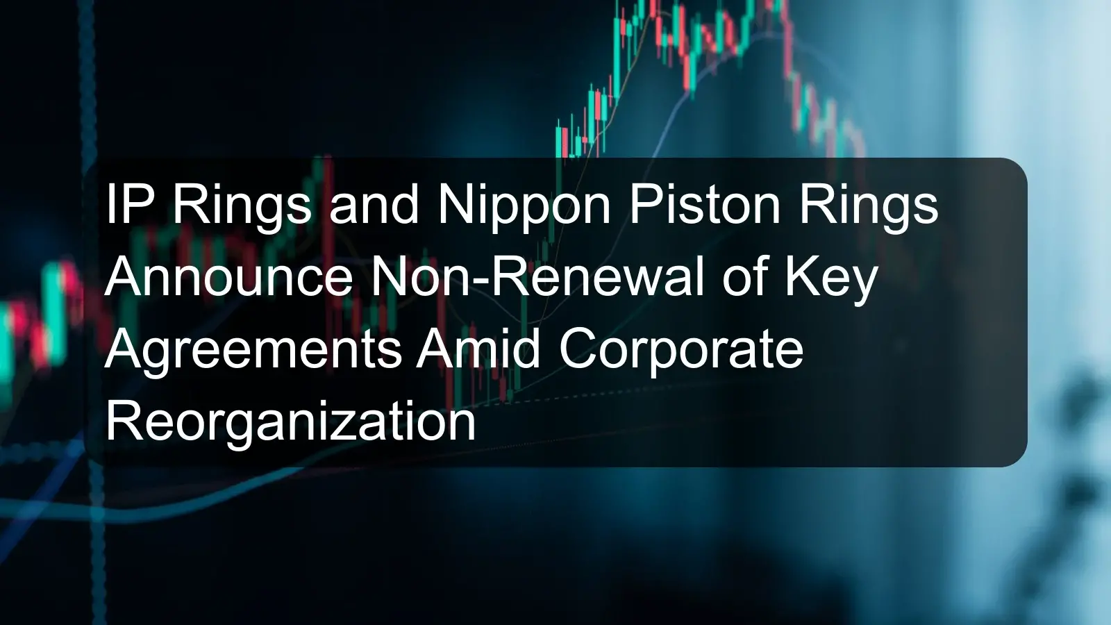 IP Rings and Nippon Piston Rings Announce Non-Renewal of Key Agreements Amid Corporate Reorganization