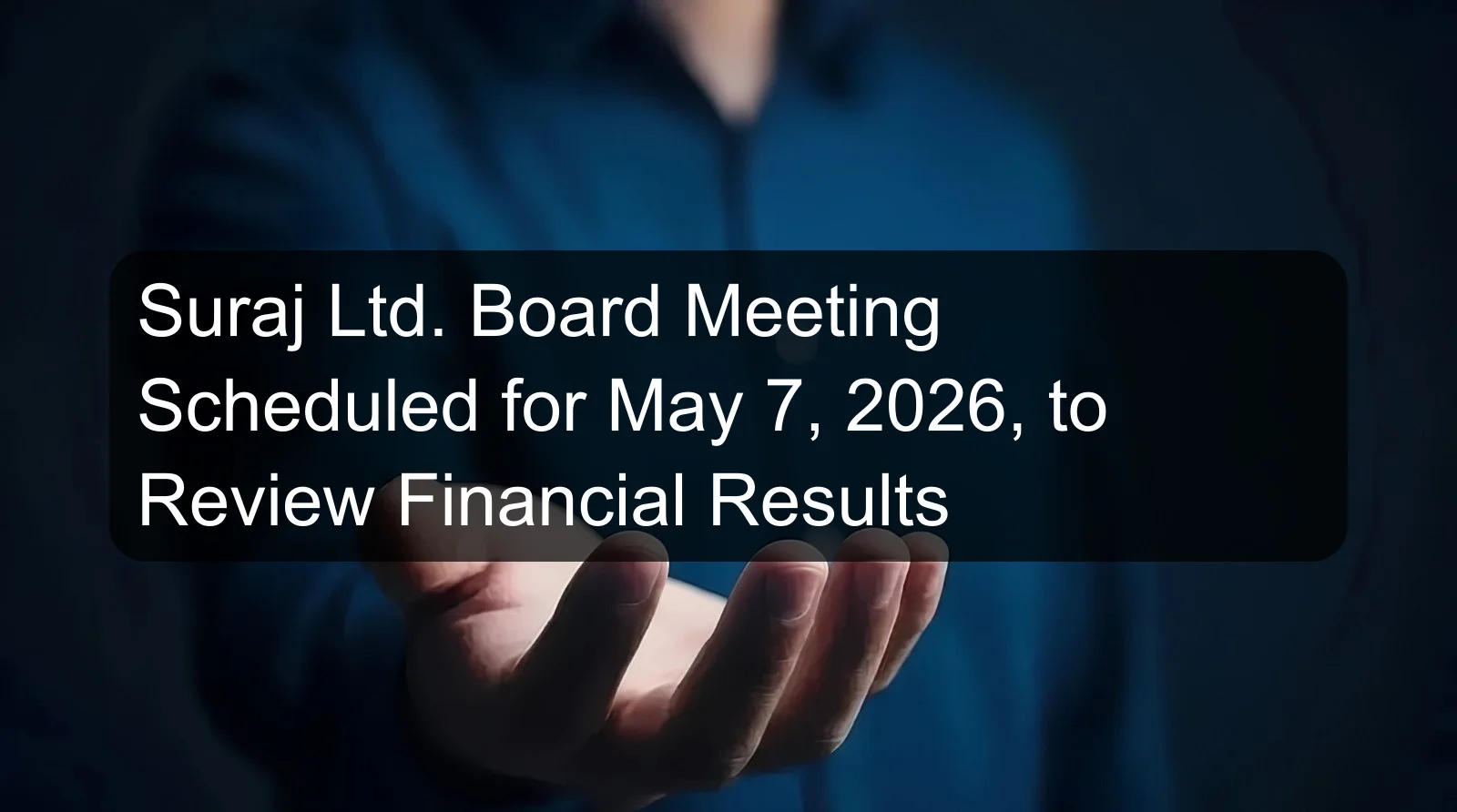 Suraj Ltd. Board Meeting Scheduled for May 7, 2026, to Review Financial Results