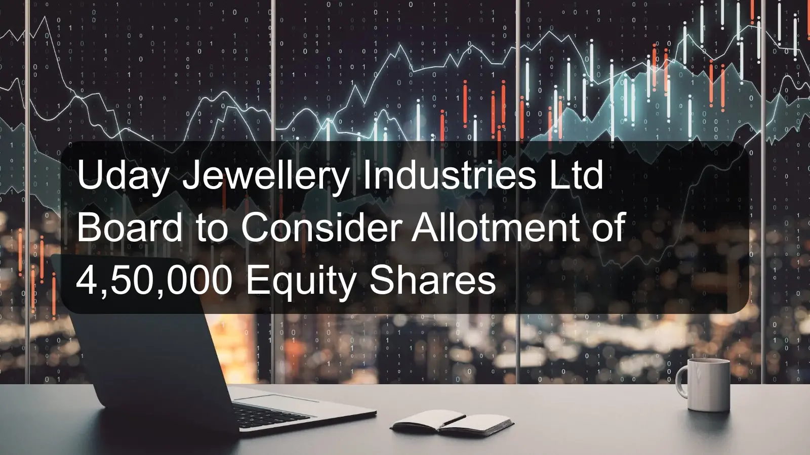 Uday Jewellery Industries Ltd Board to Consider Allotment of 4,50,000 Equity Shares