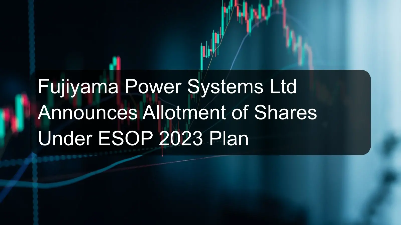 Fujiyama Power Systems Ltd Announces Allotment of Shares Under ESOP 2023 Plan