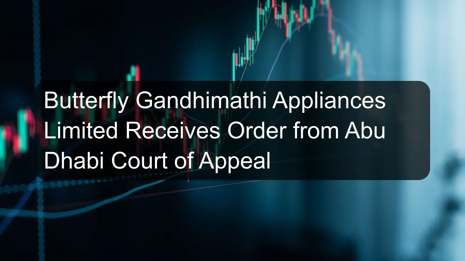 Butterfly Gandhimathi Appliances Limited Receives Order from Abu Dhabi Court of Appeal
