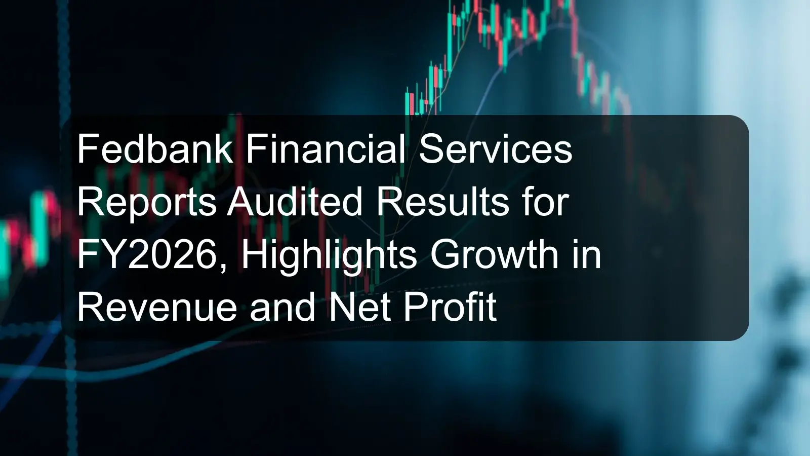 Fedbank Financial Services Reports Audited Results for FY2026, Highlights Growth in Revenue and Net Profit
