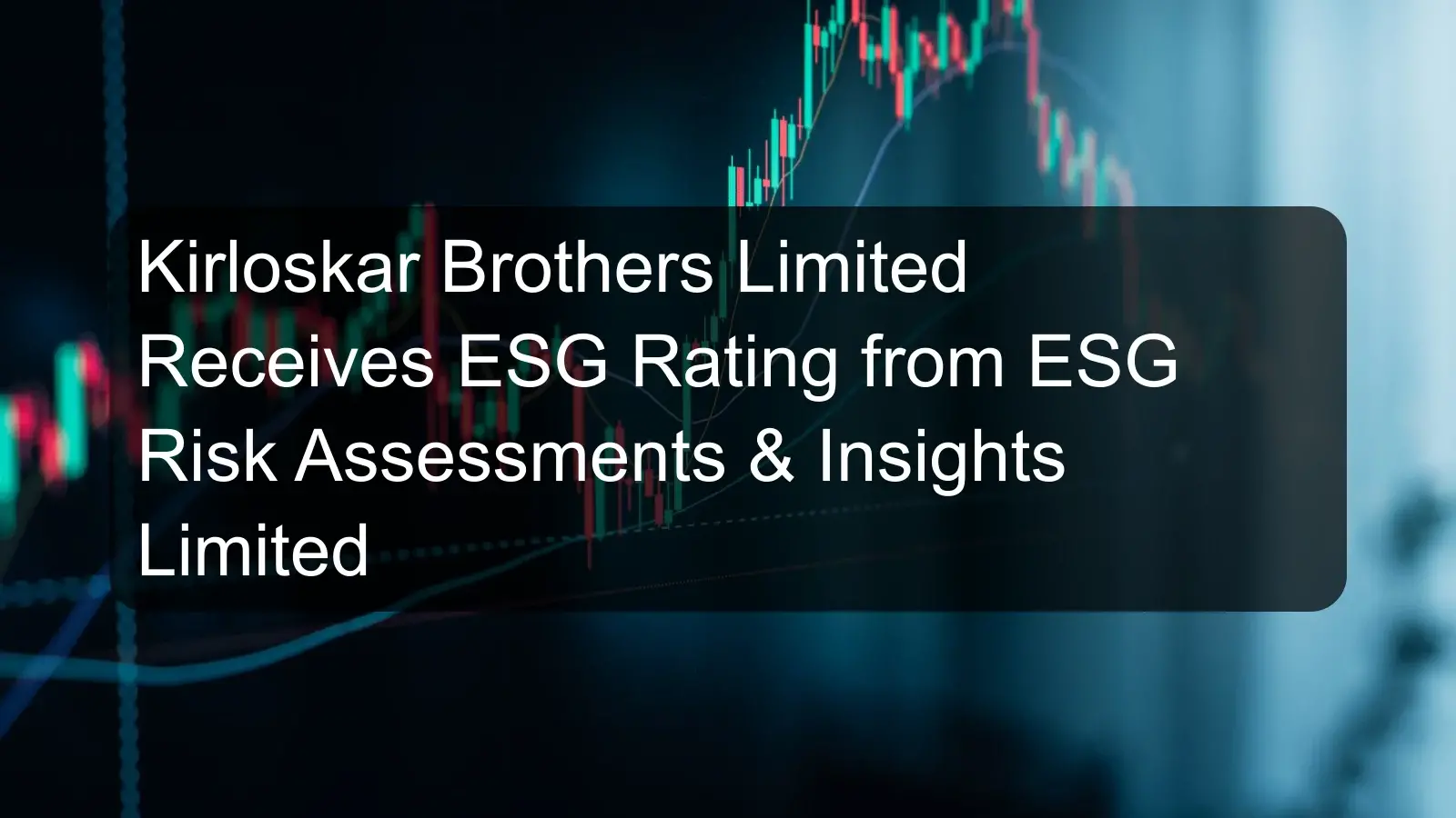 Kirloskar Brothers Limited Receives ESG Rating from ESG Risk Assessments & Insights Limited